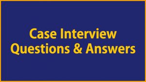 Case Study Interview Questions and Answers, answers case study questions and answers, questions and answers case study, consulting case study interview 