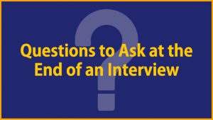 Questions to Ask at the End of an Interview, good questions to ask in an interview, best questions to ask in an interview, what questions to ask in an interview, questions to ask in an informational interview