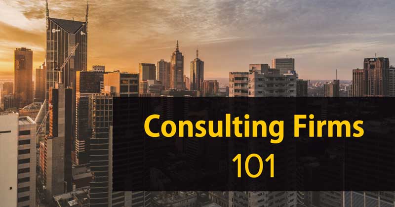 Consulting Firms 101, Consulting Firms basics, MBB, Top 3 Consulting Firms, Big 4 consulting firms, Big 4