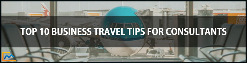 Top 10 Business Travel Tips for Consultants, international business travel tips