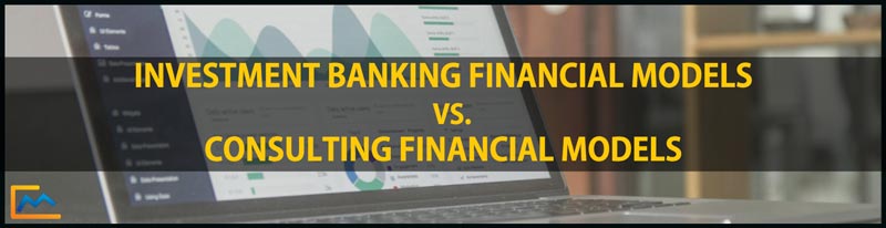 Investment Banking Financial Models vs. Consulting Financial Models