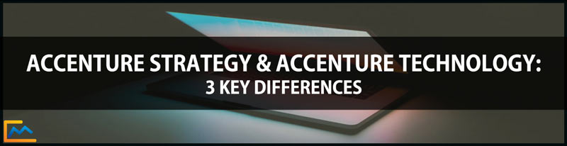 Accenture Strategy & Accenture Technology_3 Key Differences