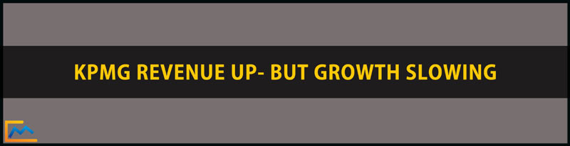 KPMG Revenue Up-KMPG Growth Slowing, strategic growth initiatives kpmg, kpmg growth strategy, kpmg revenue from contracts with customers, kpmg revenue recognition training ,kpmg revenue assurance, kpmg annual revenue