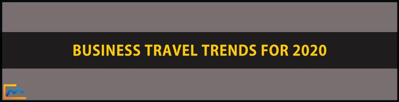 Business Travel Trends , Business Travel Trends for 2020, business travel industry trends, business travel technology trends, global business travel trends, business air travel trends