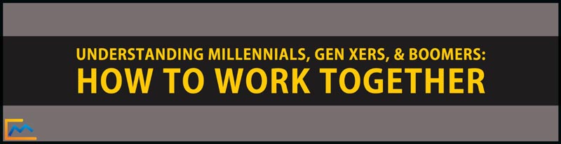 Understanding Millennials, Gen Xers, & Boomers,How to Work Together, millennials vs gen x, baby boomers vs millennials, boomers vs millennials, what are millennials known for, how to manage millennials, how to work with millennials