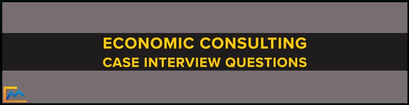 Economic Consulting Case Interview Questions