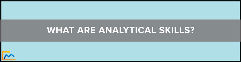 What Are Analytical Skills, what are analytical skills examples, what are good analytical skills, analytical skills, skills for consulting