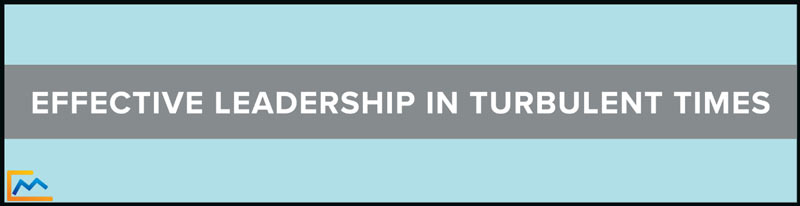 effective leadership, Effective Leadership in Turbulent Times, what is effective leadership, effective leadership skills