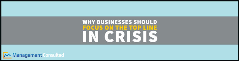 Why Businesses Should Focus On The Top Line In Crisis