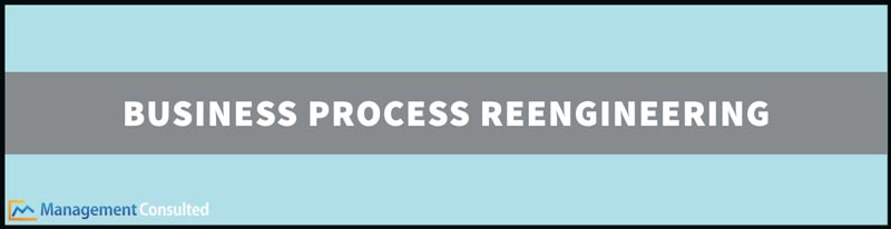 Business Process Reengineering, what is business process reengineering, business process reengineering examples, business process reengineering steps