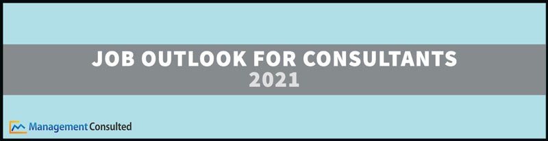 management consulting job outlook, management consulting job outlook 2021, Job Outlook for Consultants 2021, consultant job outlook, management consulting outlook, business consultant job outlook