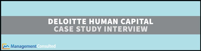 Deloitte Human Capital Case Study Interview