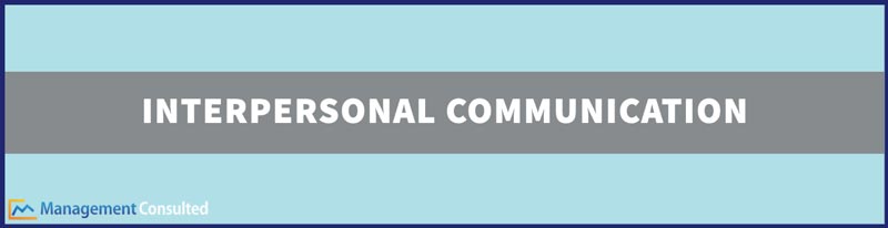 Interpersonal Communication, what is interpersonal communication, interpersonal communication definition, interpersonal communication skills, interpersonal communication examples, types of interpersonal communication, interpersonal communication book, interpersonal communication model, interpersonal vs intrapersonal communication, importance of interpersonal communication, interpersonal communication in the workplace