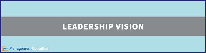 Leadership Vision, leadership vision statement, vision driven leadership, leadership vision examples, leadership and vision