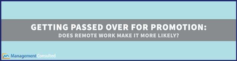 Getting Passed Over for Promotion, how to get promoted at work, passed over for promotion, well deserved promotion, work promotion, remote work statistics, working remotely pros and cons, promote yourself, employee promotion, internal promotion, remote work challenges, remote work culture