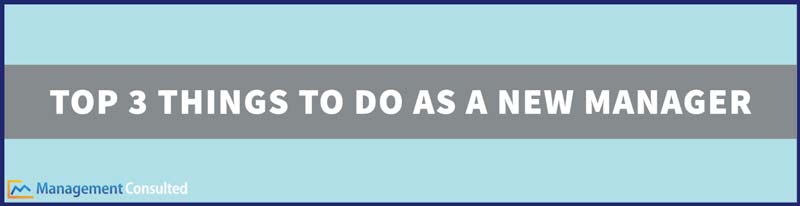 new manager, Top 3 Things To Do As New Manager, new manager tips, new manager training, new manager checklist, new manager first meeting with staff, challenges of a new manager