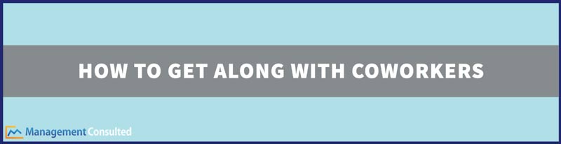 How To Get Along With Coworkers, how to get along with coworkers who dislike you, how to get along with coworkers tips, how to get along with difficult coworkers