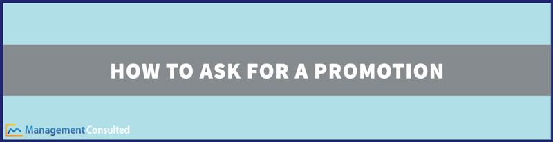 How to Ask For a Promotion, how to get promoted, asking for a promotion, recommendation letter for promotion, cover letter for promotion, letter of interest for promotion, thank you for promotion, get promoted, average raise percentage for a promotion, promotion policy, asking for promotion email, how to ask your boss for a promotion, justification for promotion