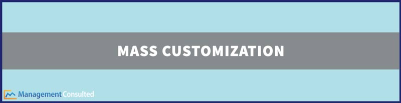 Mass Customization, mass customization definition, mass customization examples, what is mass customization, what is the goal for mass customization, challenges of mass customization