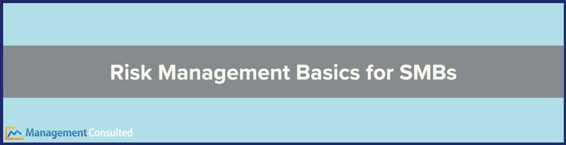 Risk Management Basics for SMBs, risk management, risk management definition, risk management framework, risk management plan, risk management process, risk management tools, risk management examples