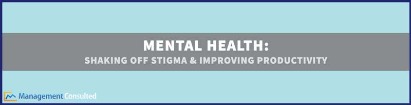 Mental Health-Shaking Off Stigma & Improving Productivity