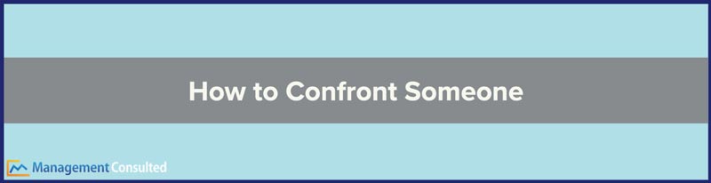 How to Confront Someone, confrontation definition, non confrontational, fear of confrontation, what is confrontation, confrontation examples