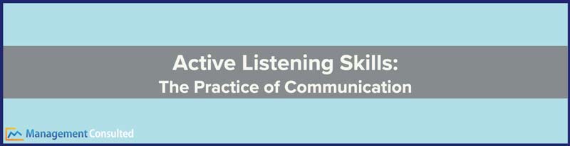 Active Listening Skills, listening skills activities, active listening skills examples, what are active listening skills, five active listening skills, benefits of active listening skills