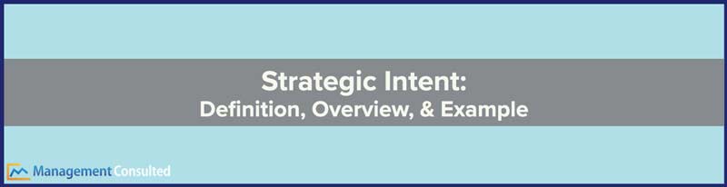 Strategic Intent, a company exhibits strategic intent when, what is strategic intent, features of strategic intent