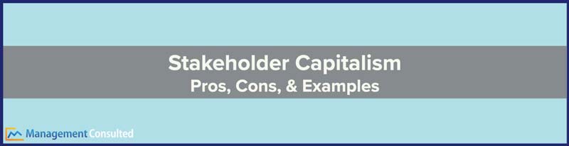 Stakeholder Capitalism, what is stakeholder capitalism, stakeholder capitalism examples, difference between shareholder and stakeholder capitalism