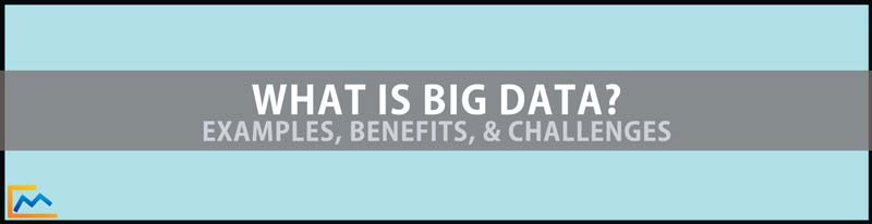 Big Data, what is big data, big data definition, big data examples, 3 vs of big data, big data challenges, benefits of big data, importance of big data, big data problems