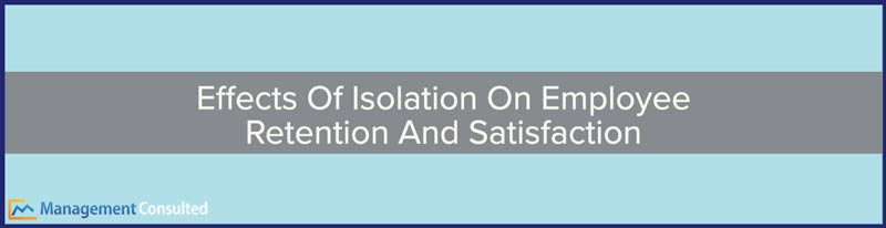 effects of isolation, social isolation effects, effects of isolation on mental health, psychological effects of isolation, isolated at work, side effects of isolation, dealing with isolation at work, what is workplace isolation