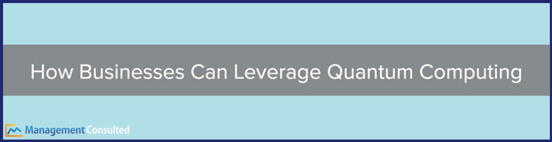 quantum computing, How Businesses Can Leverage Quantum Computing, what is quantum computing, quantum computing applications, future of quantum computing, what is quantum computing used for, benefits of quantum computing