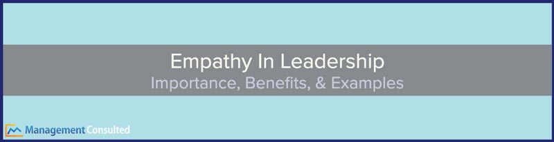 Empathy In Leadership, empathy leadership, why is empathy important in leadership, empathy is the most important leadership skill, why empathy is important in leadership, importance of empathy in leadership, empathy leadership trait, what is empathy in leadership, benefits of empathy in leadership, empathy in leadership examples