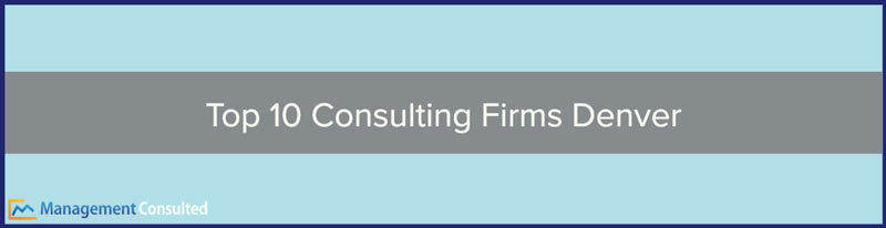 Top 10 Consulting Firms Denver, Consulting Firms Denver