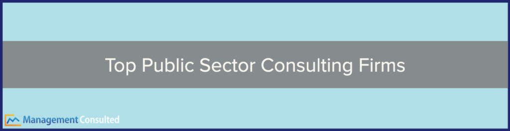 Top Public Sector Consulting Firms, Public Sector Consulting Firms, Public Sector Consulting